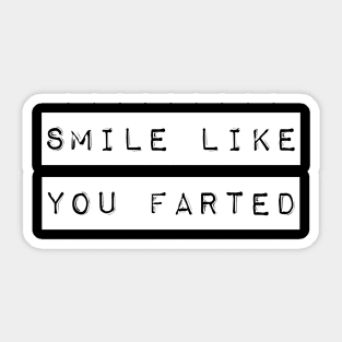 Smile Like You Farted Sticker